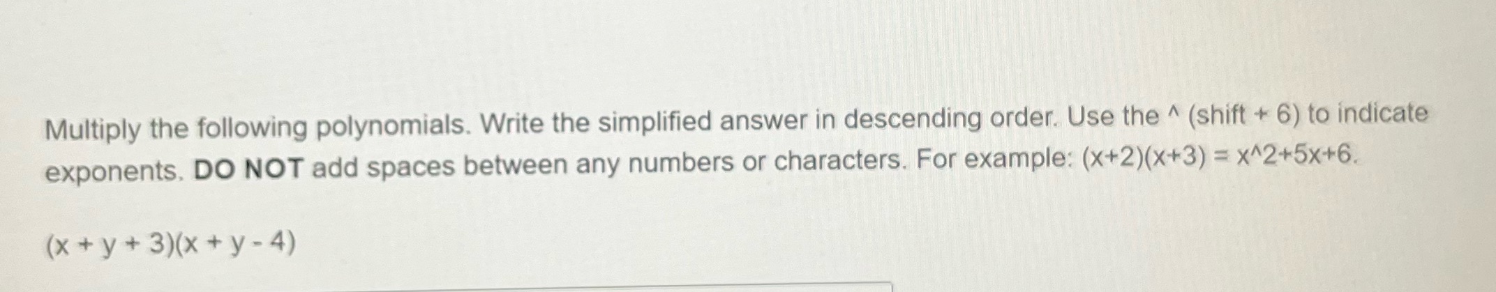 Multiply the following polynomials. Write the