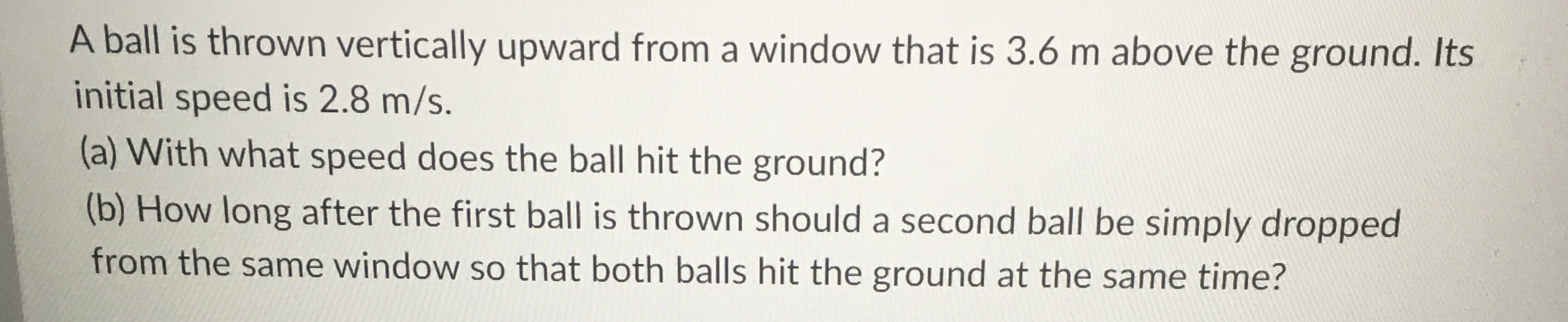 A ball is thrown vertically upward from a window
