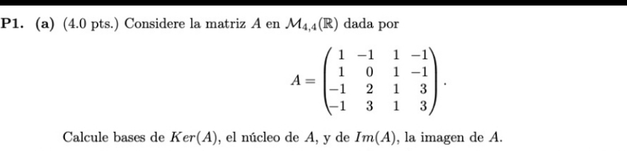 P1 (a) Consider the matrix a in M 4x4 given