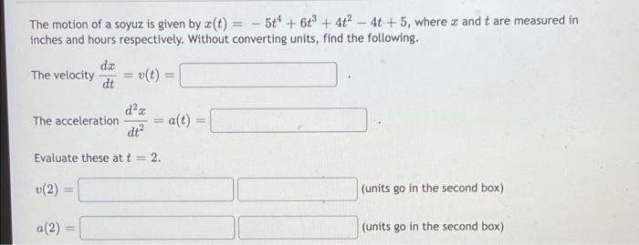 The motion of a soyuz is given by a(t) = - 5t* +