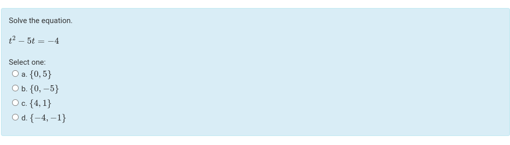 Solve the equation. t2 - 5t = -4 Select one: O a.