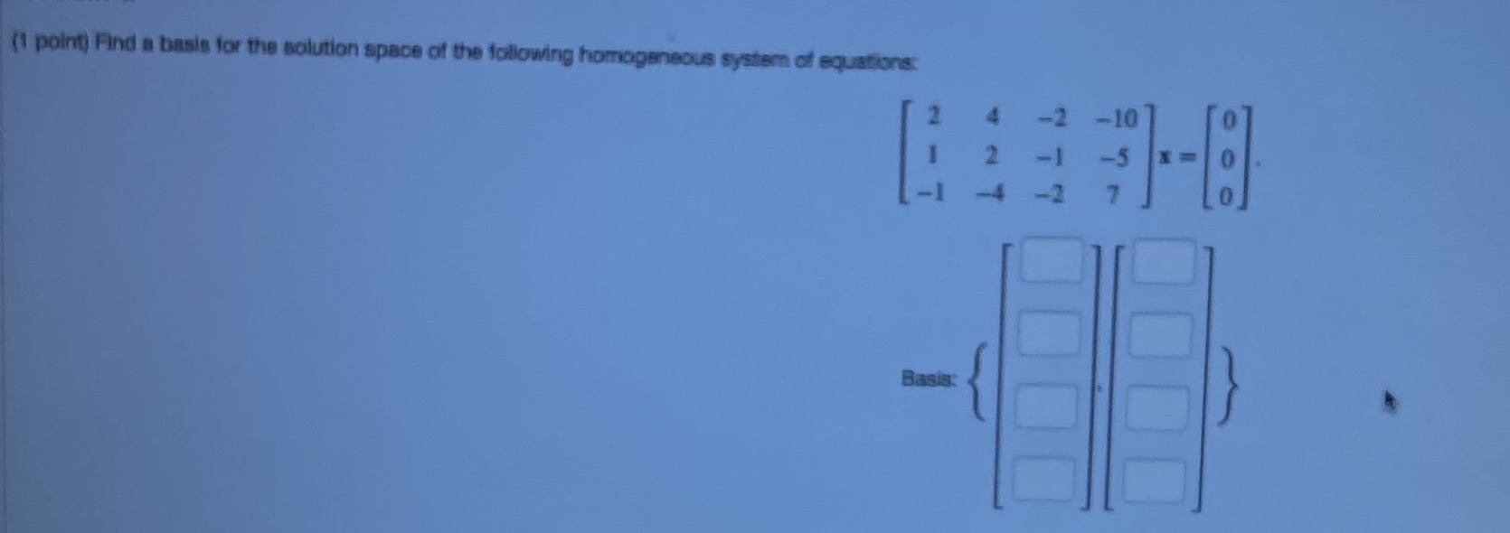 (1 point) Find a basis for the solution space of