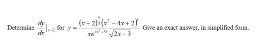 dy Determine (x+ 2)2(x2 -4x +2) dx x 2 for y =