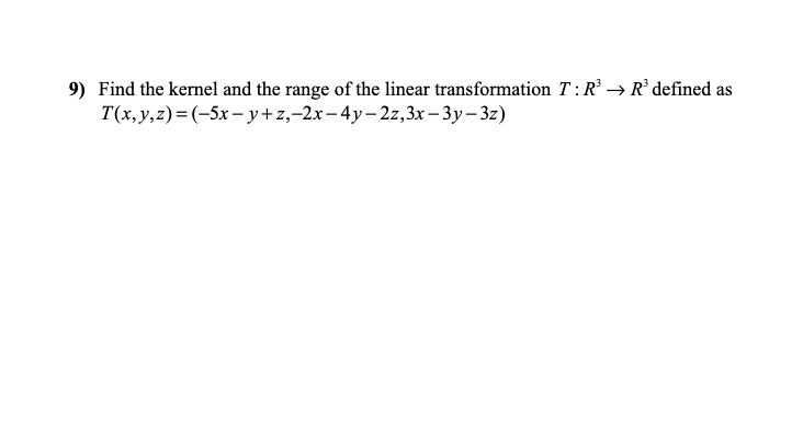9) Find the kernel and the range of the linear