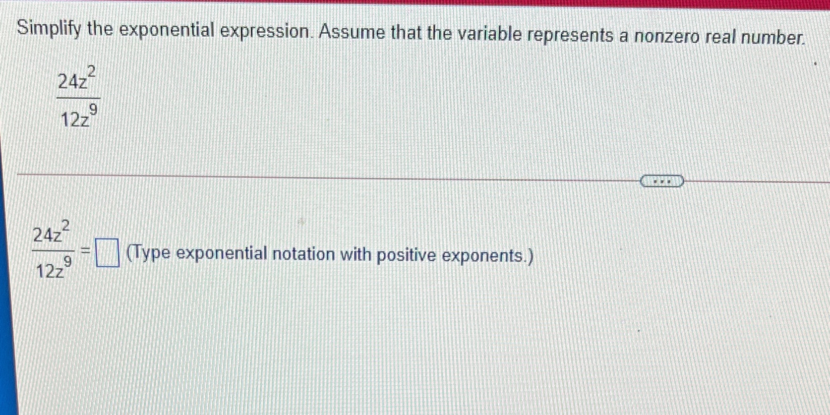 Simplify the exponential expression. Assume that