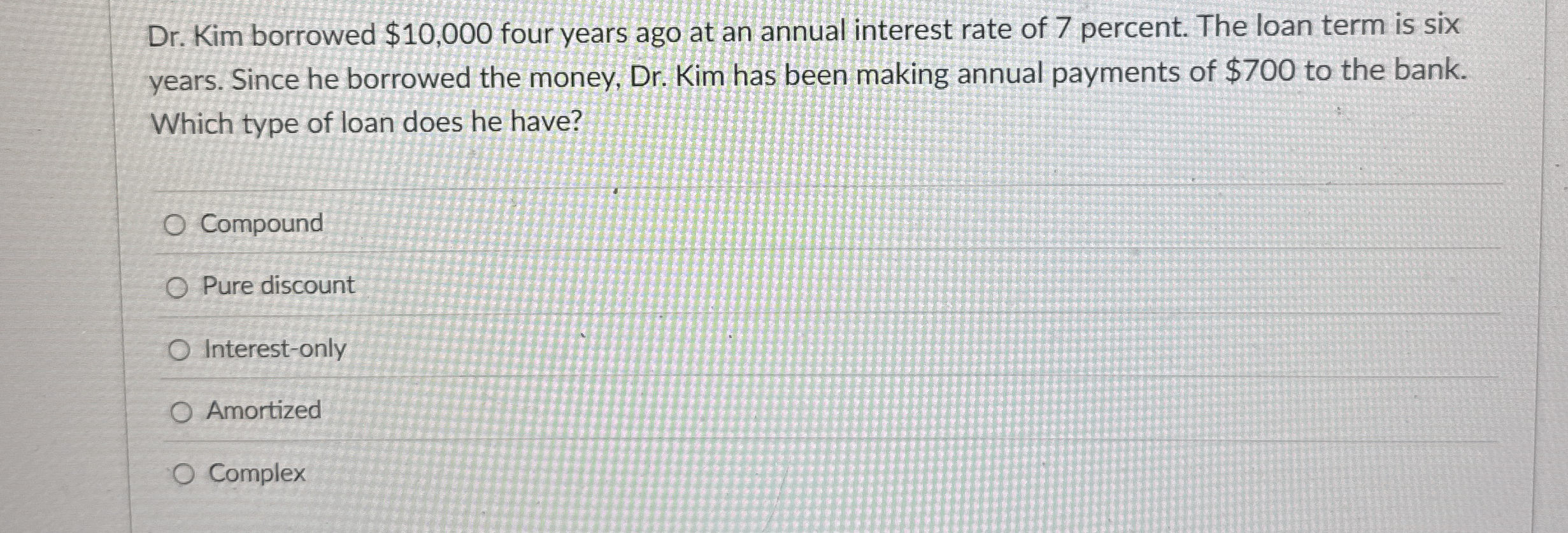 Dr . Kim borrowed $ 1 0 , 0 0 0 four years ago at
