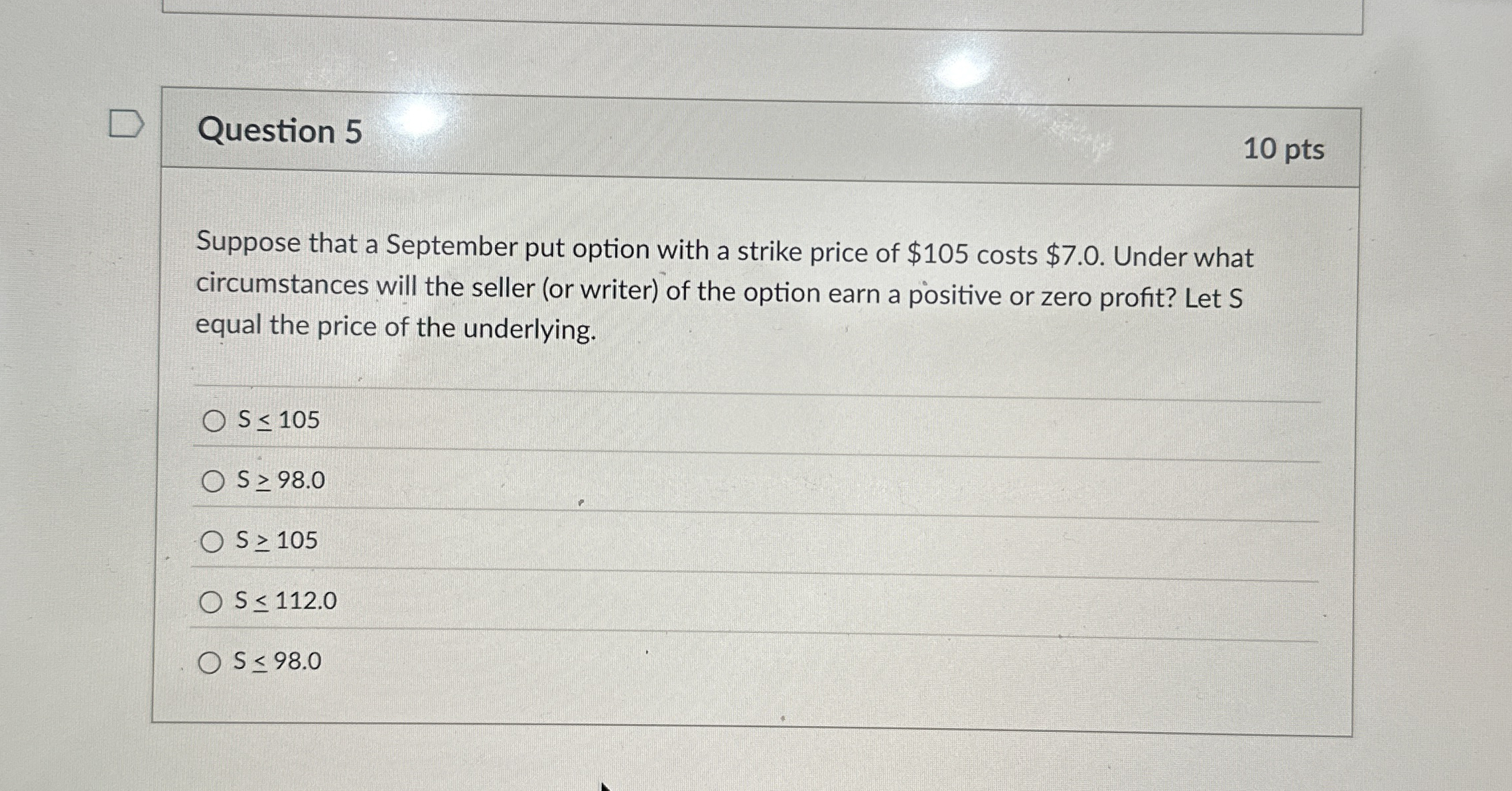 Question 5 1 0 pts Suppose that a September put
