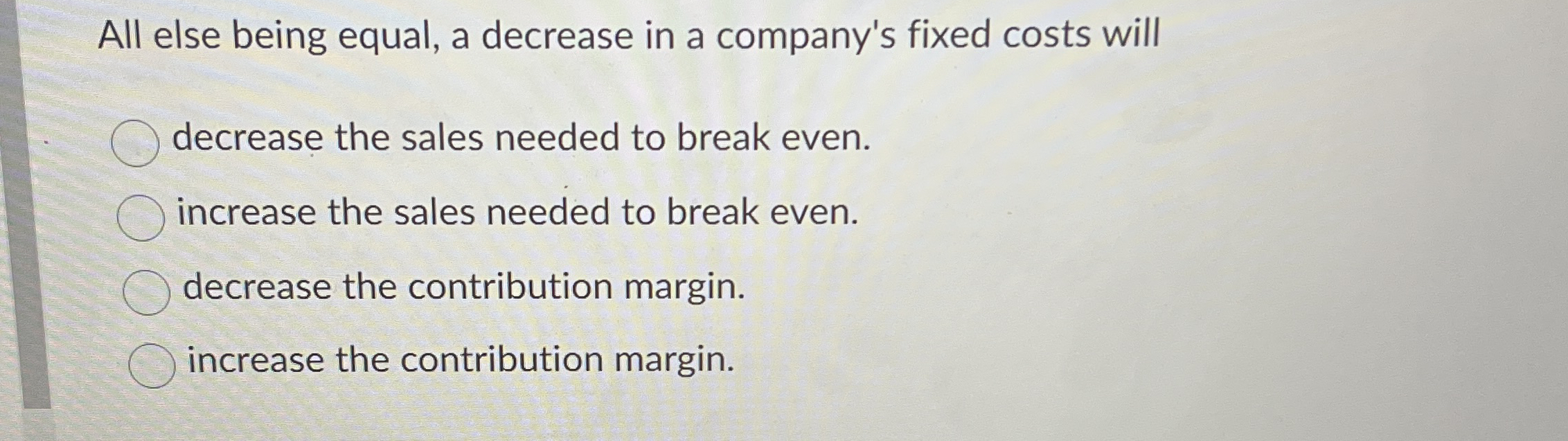 All else being equal, a decrease in a company's