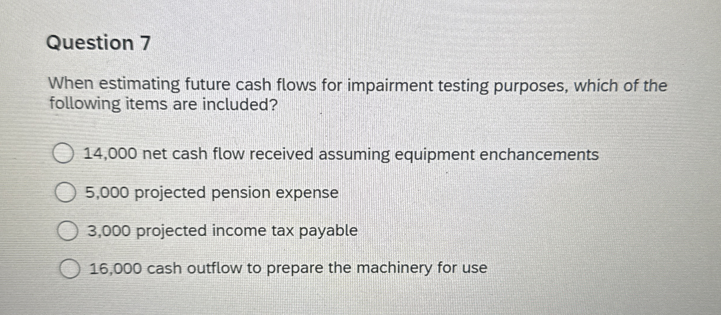 Question 7 When estimating future cash flows for
