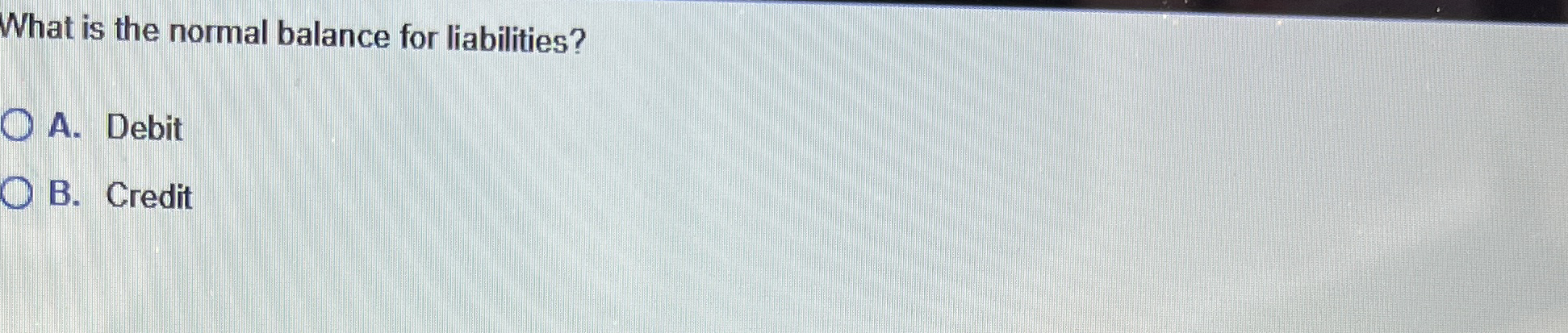What is the normal balance for liabilities? A .