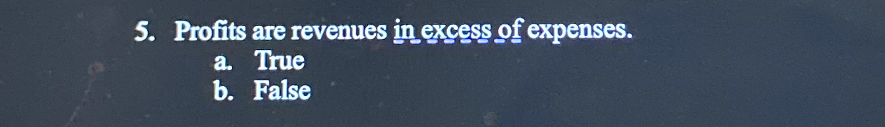 Profits are revenues in excess of expenses. a .