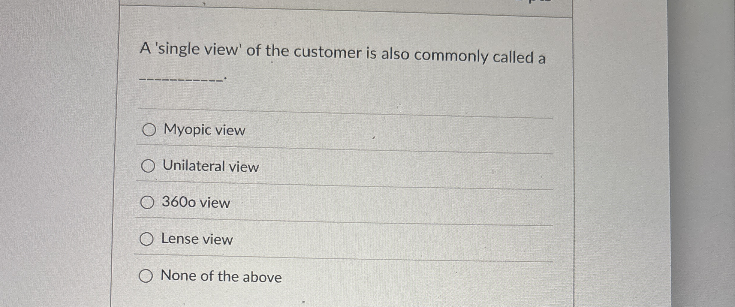 A 'single view' of the customer is also commonly