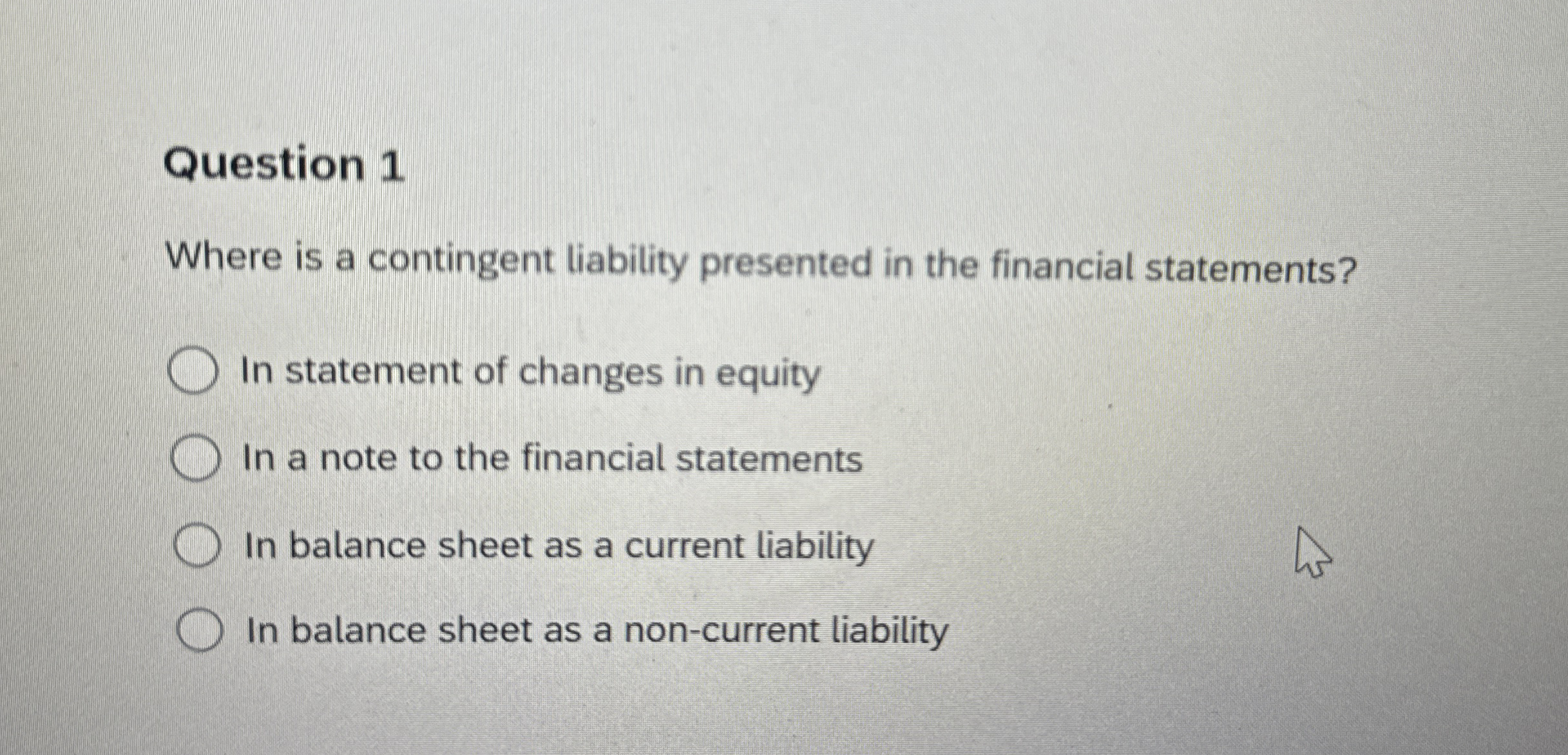 Question 1 Where is a contingent liability