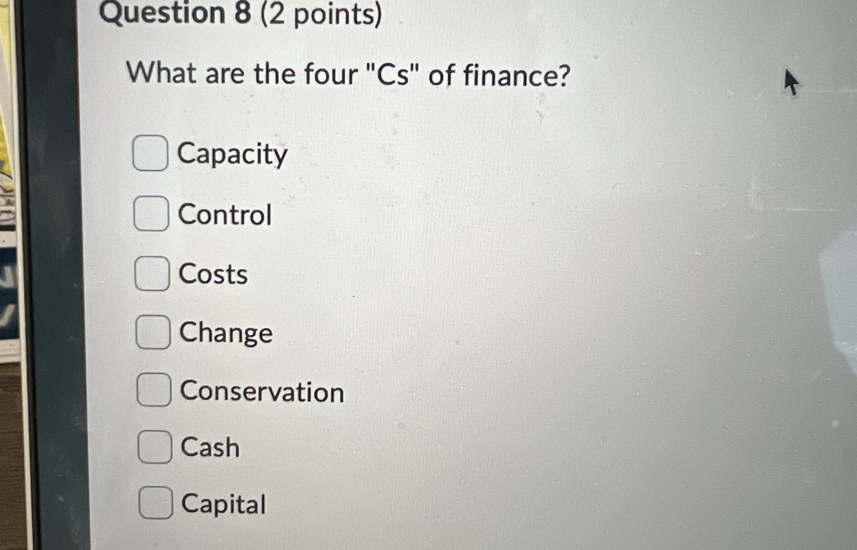 Question 8 ( 2 points ) What are the four " Cs "