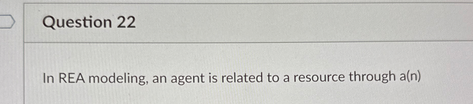 Question 2 2 In REA modeling, an agent is related