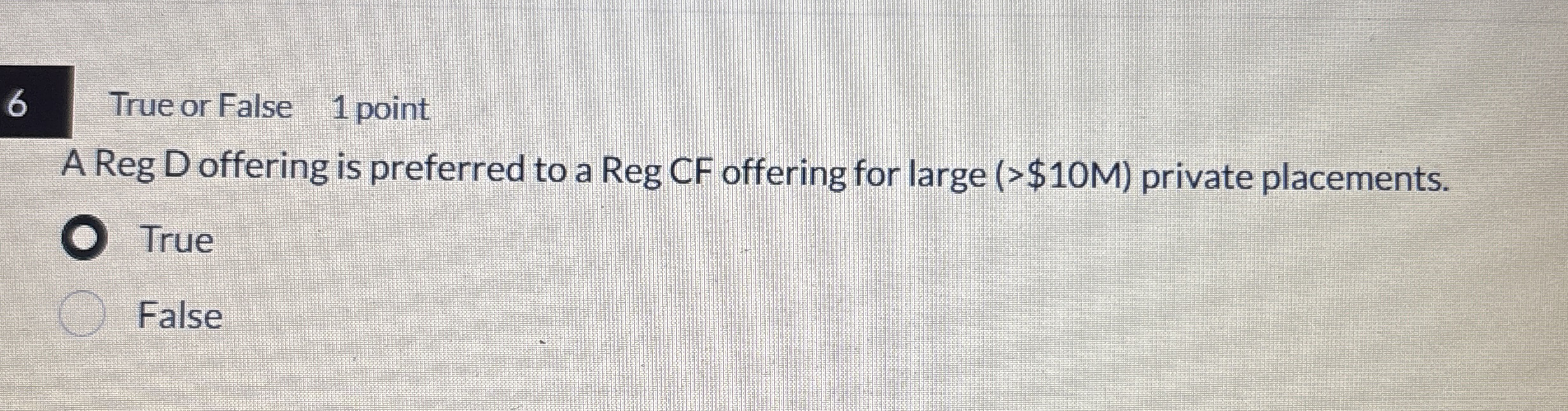 6 True or False 1 point A Reg D offering is