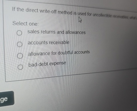 If the direct write - off method is used for