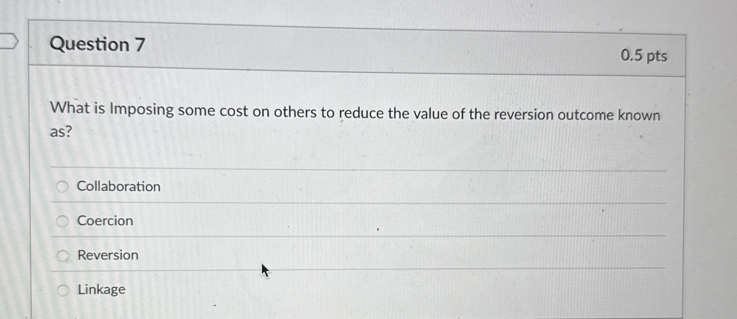 Question 7 0 . 5 pts What is Imposing some cost