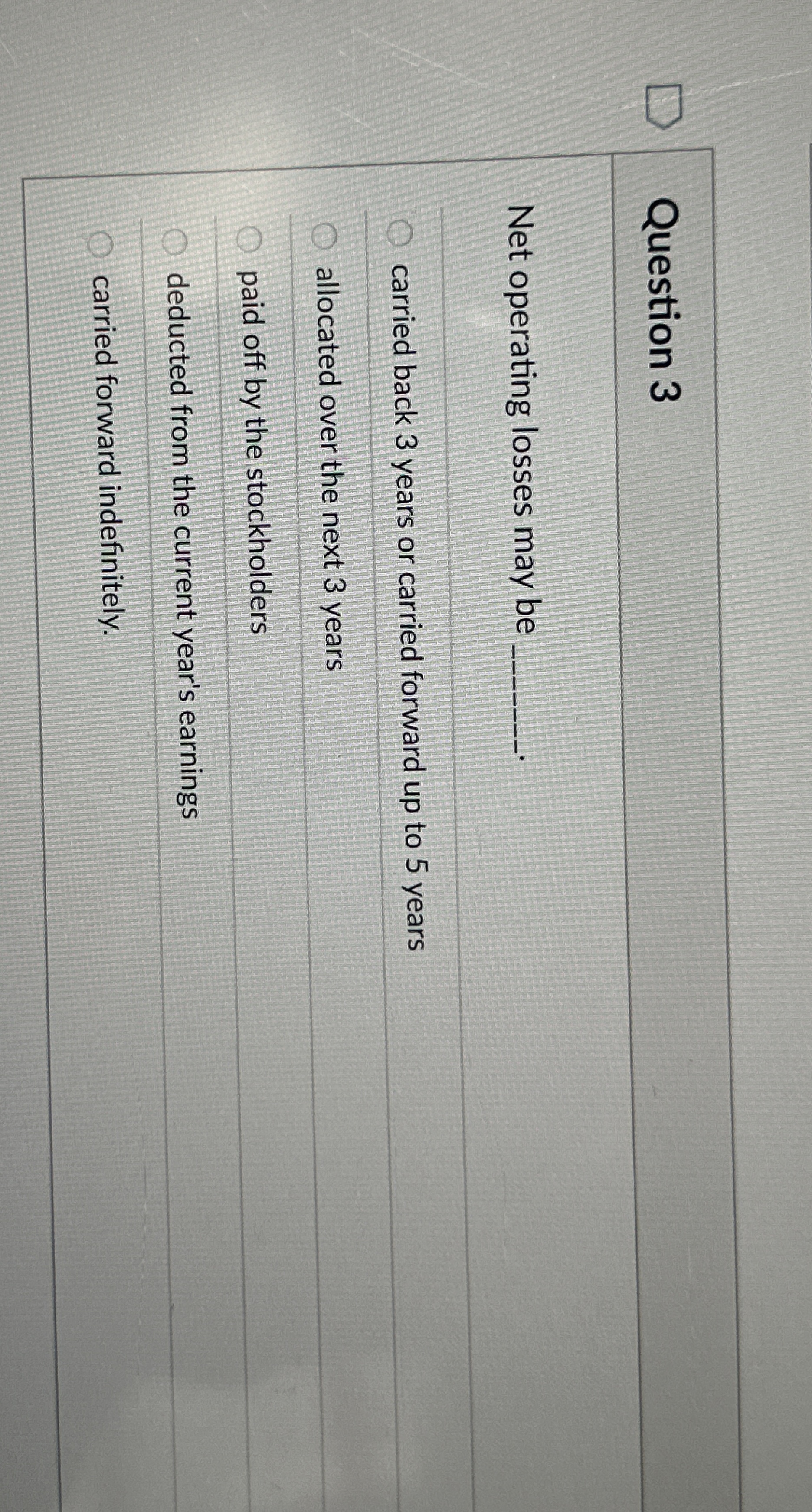 Question 3 Net operating losses may be carried
