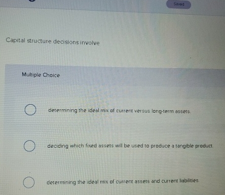 Capital structure decisions involve Multiple