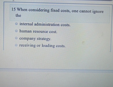 1 5 When considering fixed costs, one cannot
