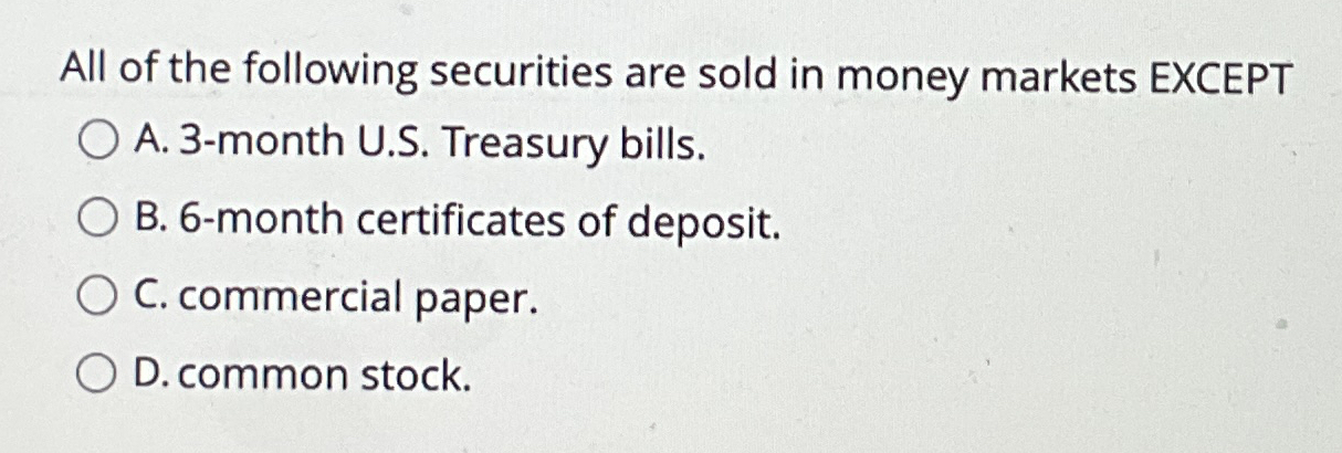All of the following securities are sold in money