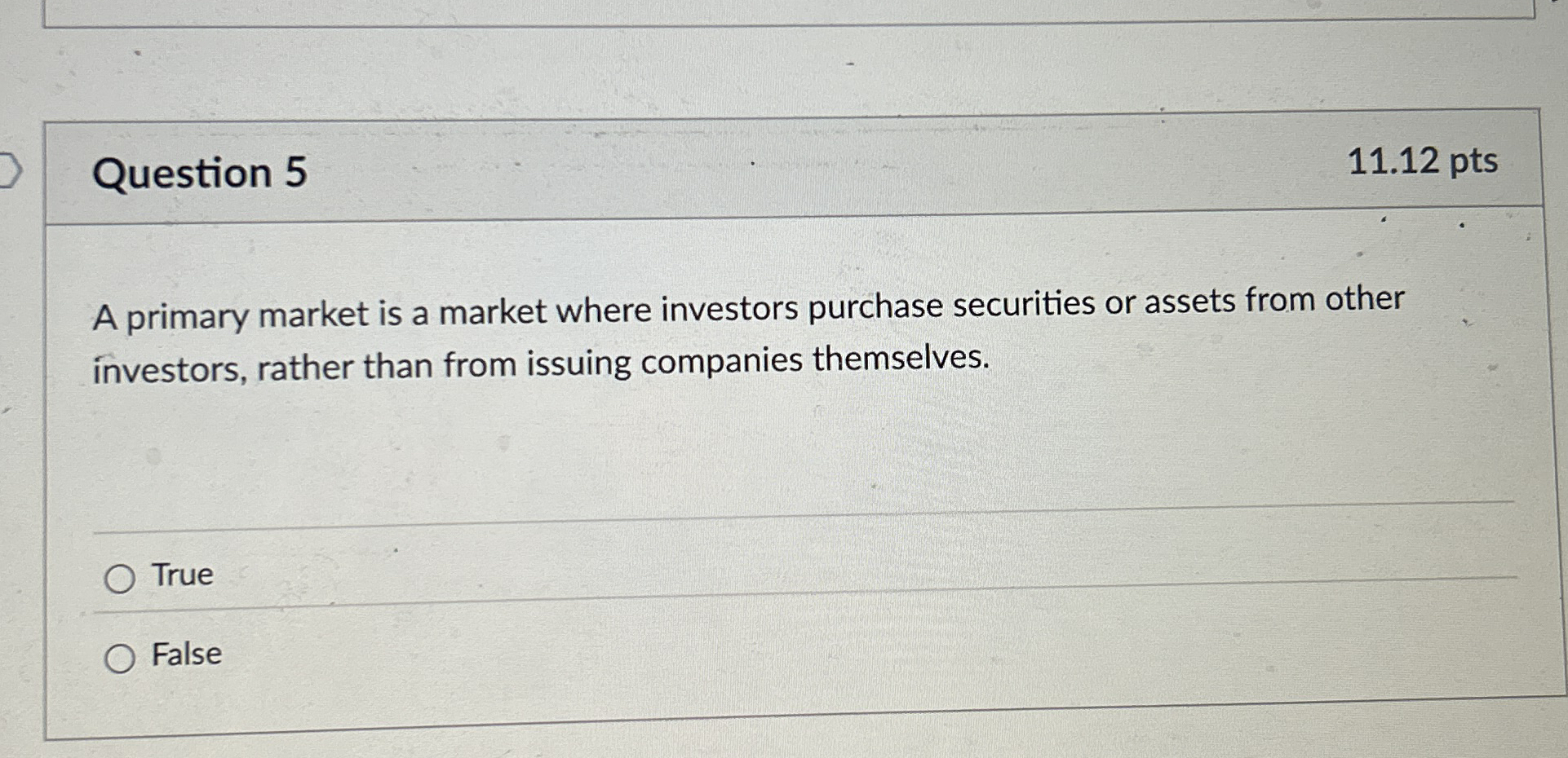 Question 5 1 1 . 1 2 pts A primary market is a