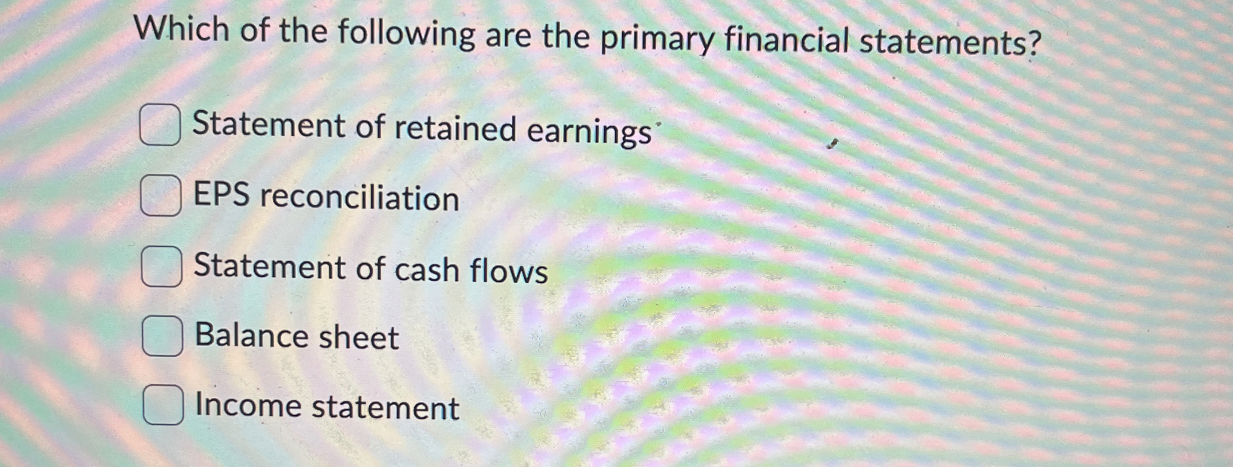 Which of the following are the primary financial