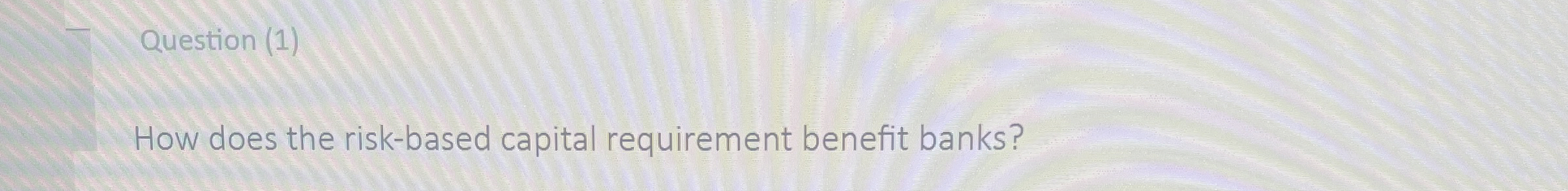 Question ( 1 ) How does the risk - based capital
