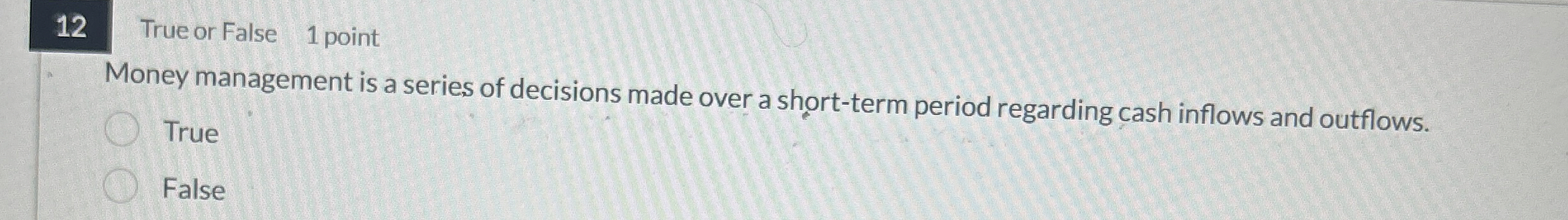 1 2 True or False 1 point Money management is a