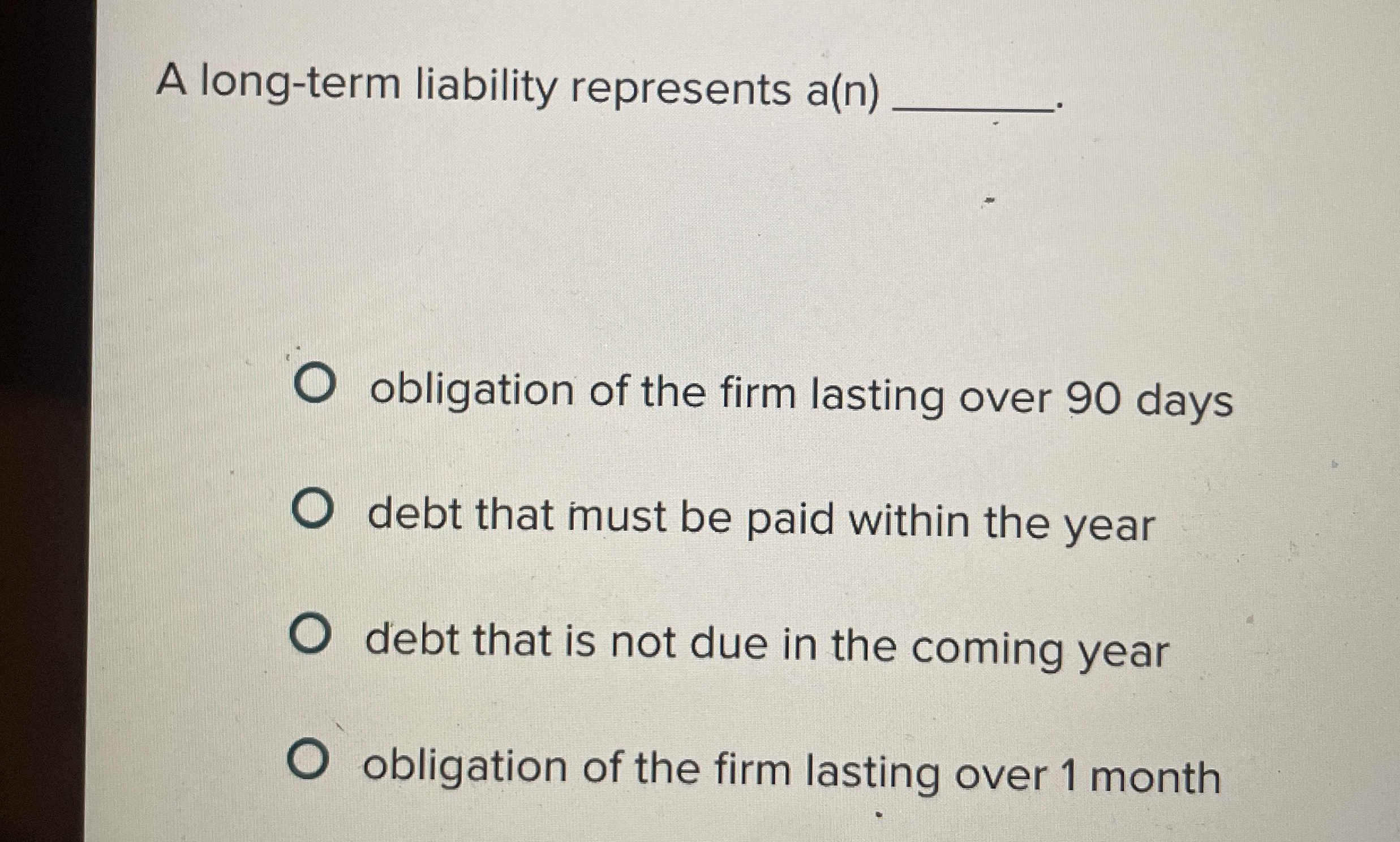 A long - term liability represents a ( n )