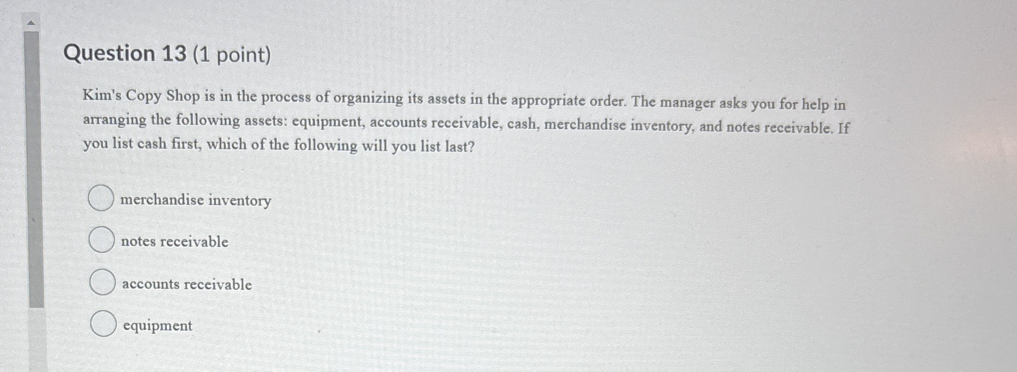 Question 1 3 ( 1 point ) Kim's Copy Shop is in