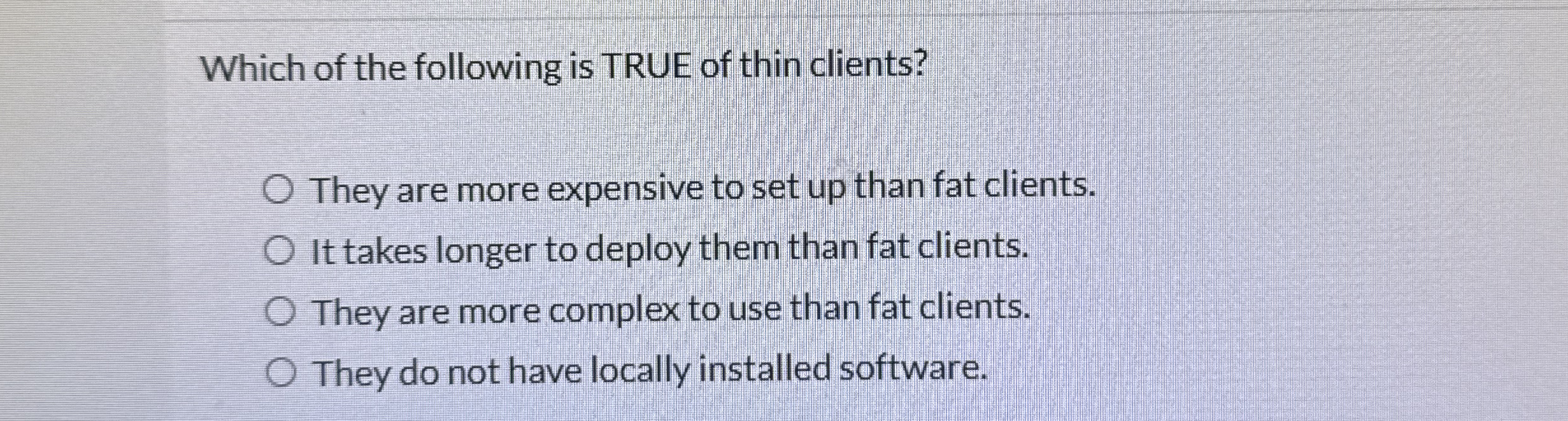 Which of the following is TRUE of thin clients?