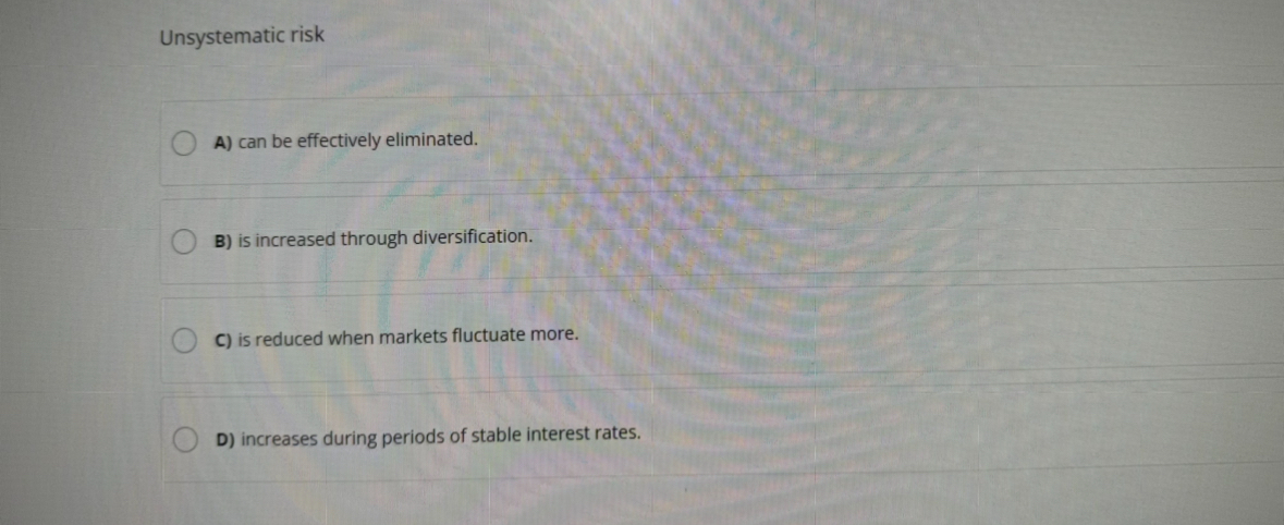 Unsystematic risk A ) can be effectively