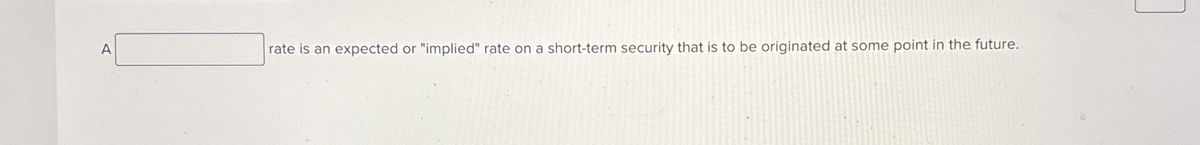 A rate is an expected or "implied" rate on a