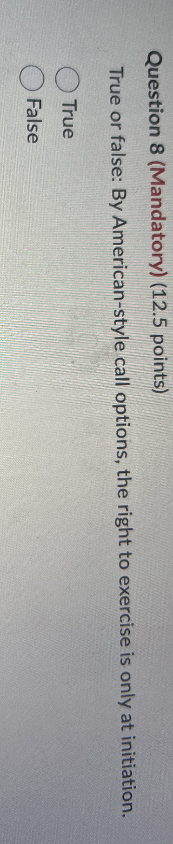 Question 8 ( Mandatory ) ( 1 2 . 5 points ) True