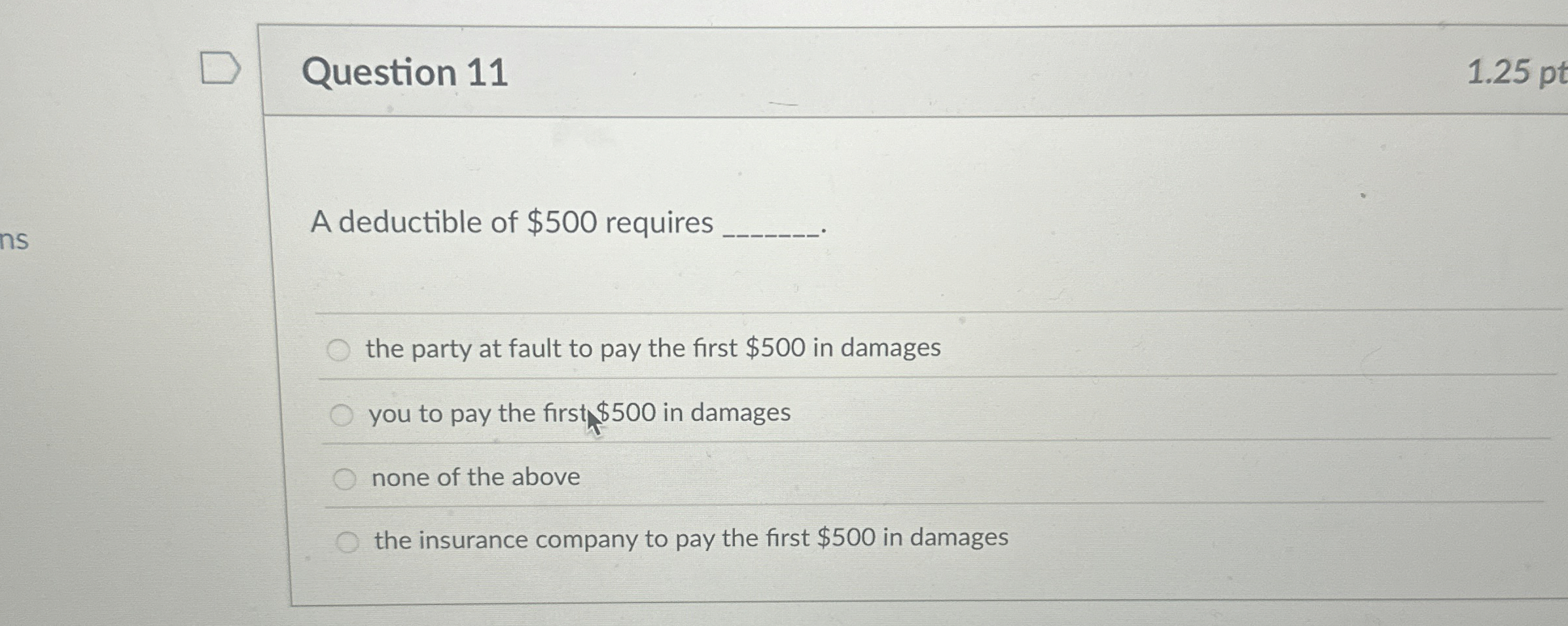 Question 1 1 1 . 2 5 pt A deductible of $ 5 0 0