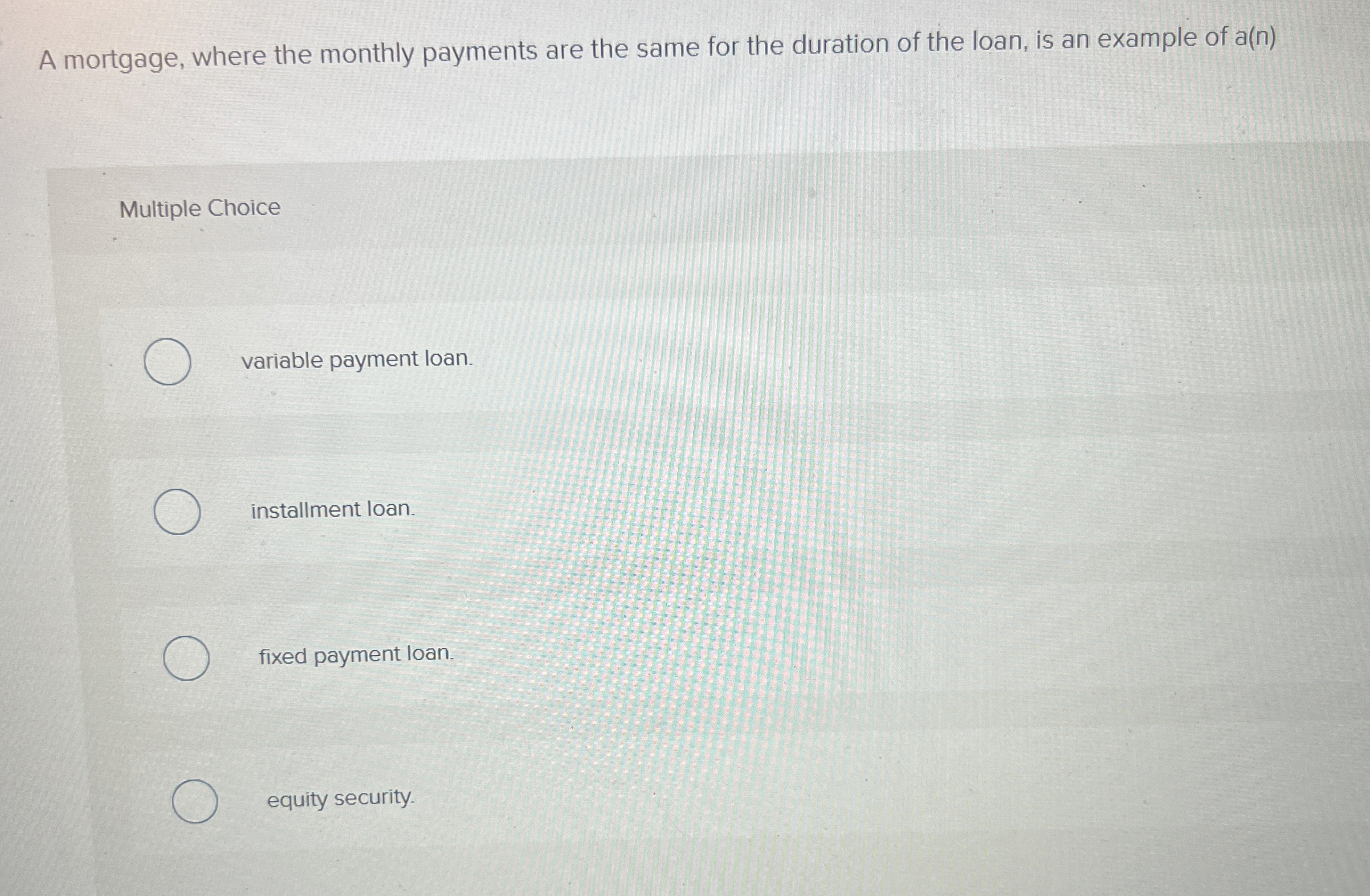 A mortgage, where the monthly payments are the