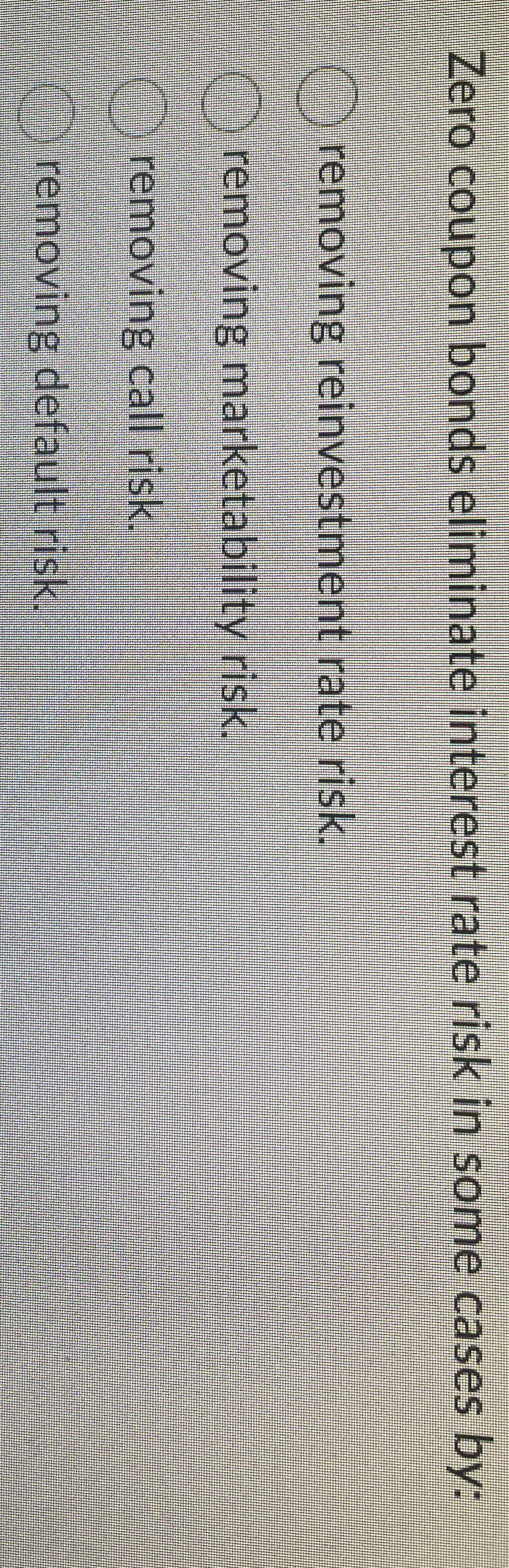 Zero coupon bonds eliminate interest rate risk in