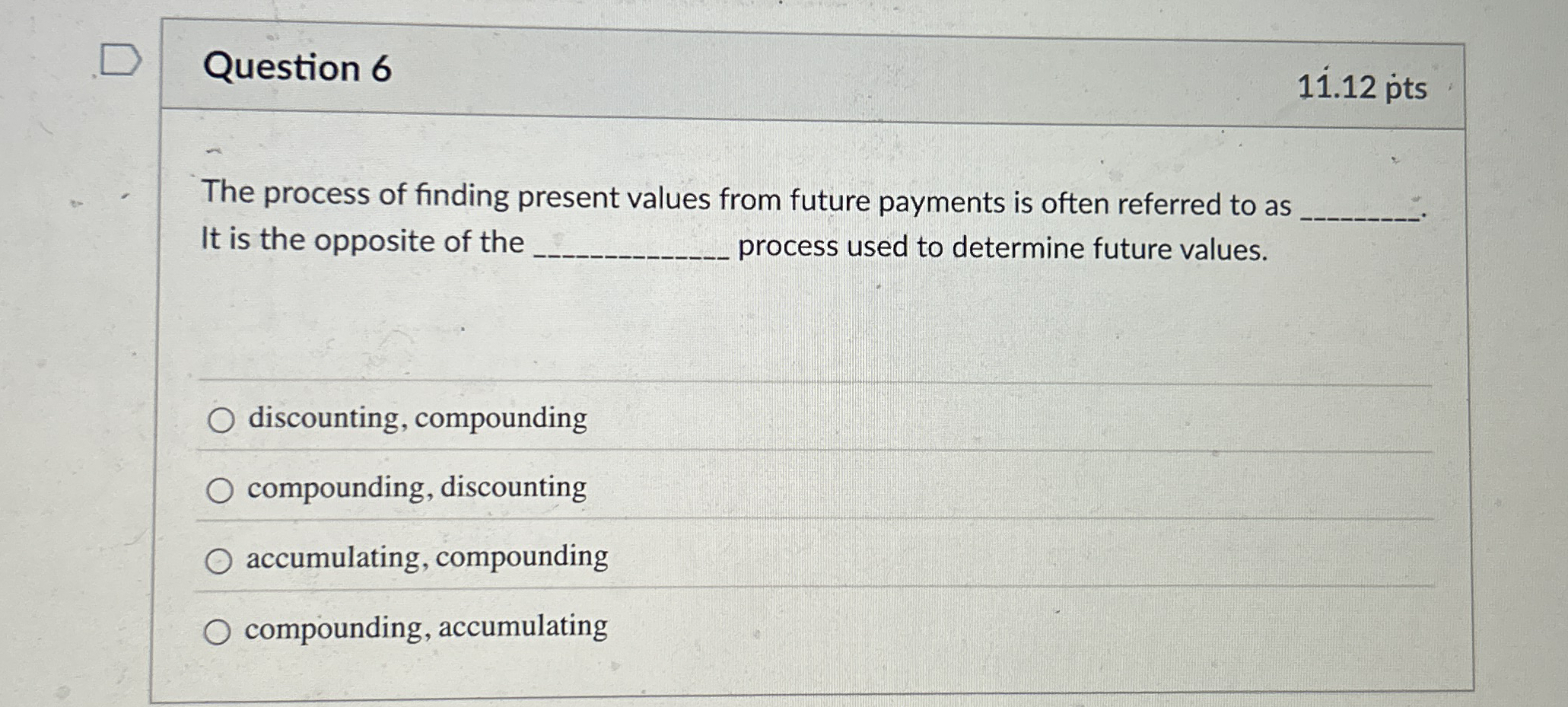 Question 6 1 1 . 1 2 pts The process of finding