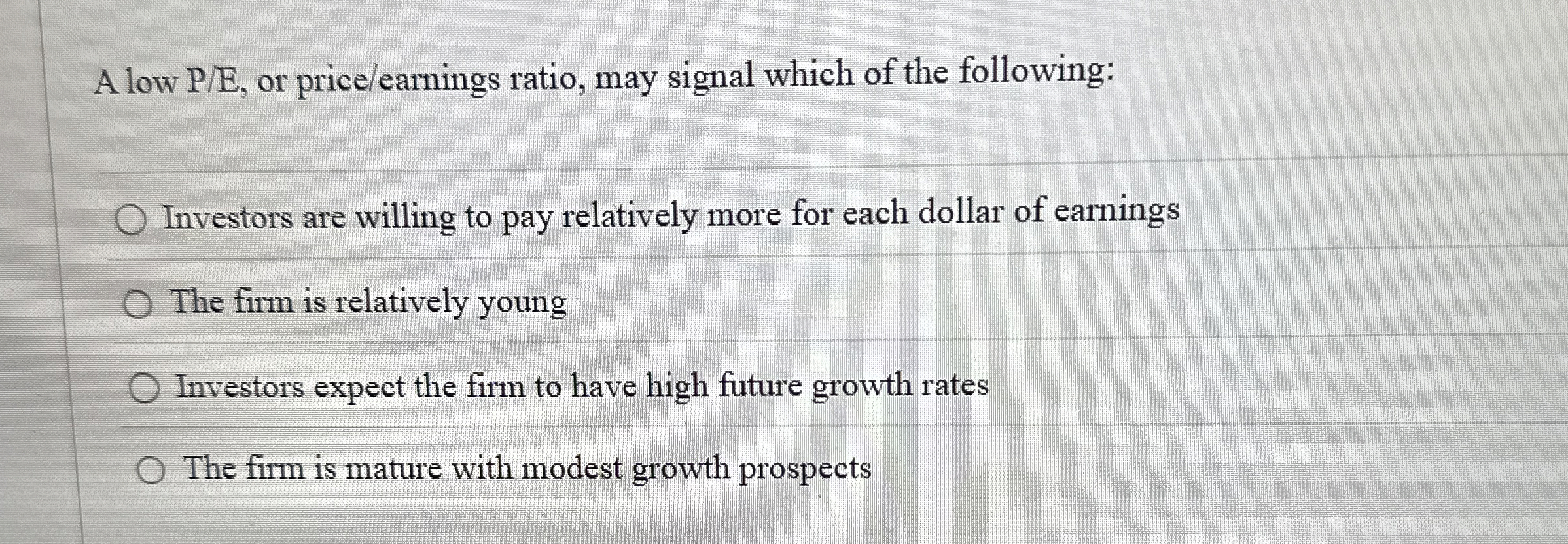 A low P / E , or price / earnings ratio, may