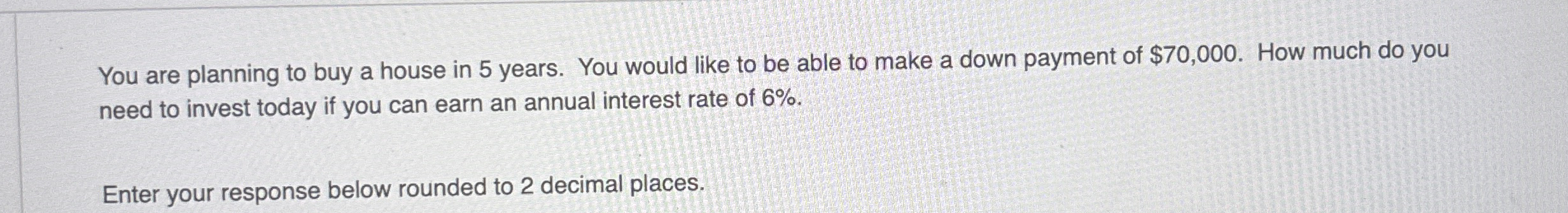 You are planning to buy a house in 5 years. You
