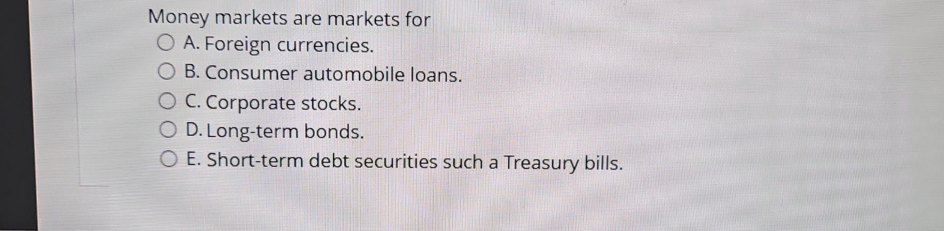 Money markets are markets for A . Foreign