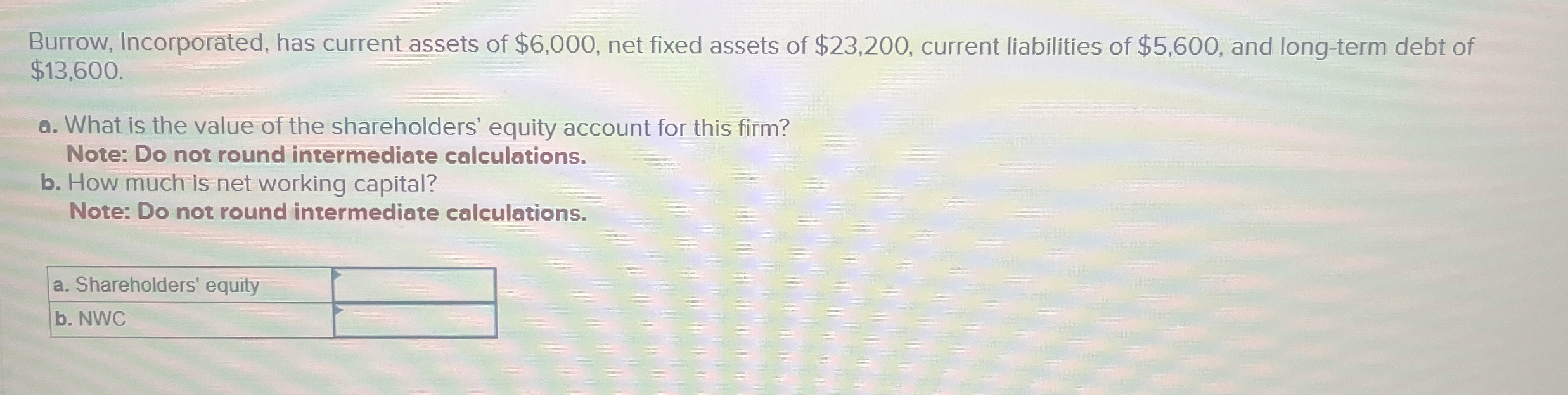 Burrow, Incorporated, has current assets of $ 6 ,