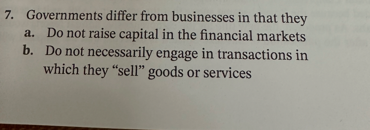 Governments differ from businesses in that they a