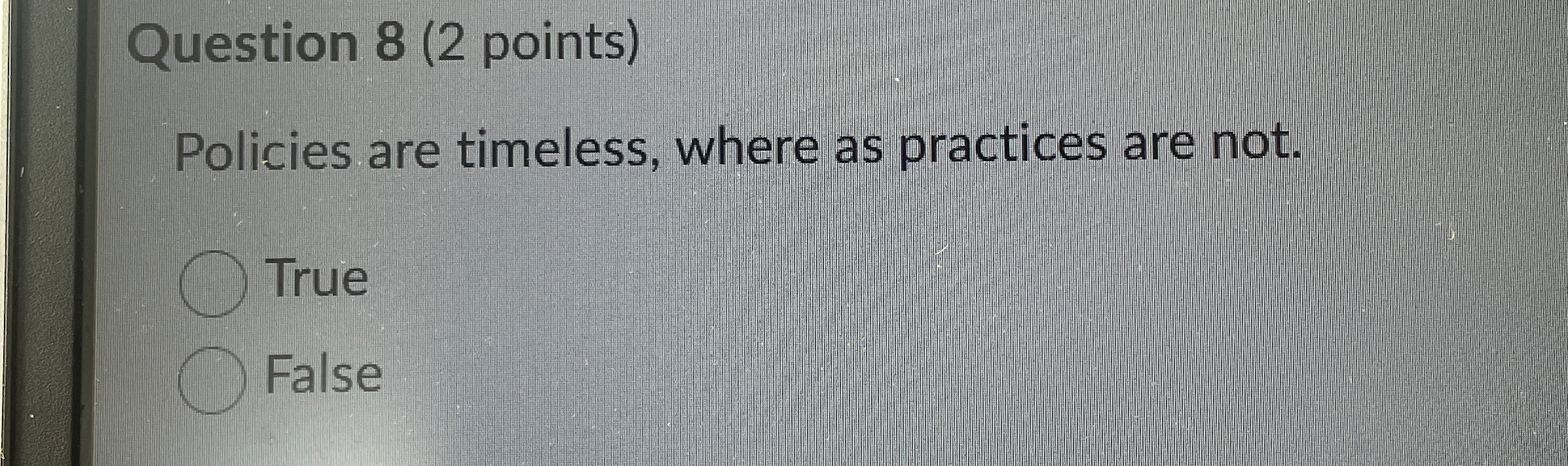 Question 8 ( 2 points ) Policies are timeless,