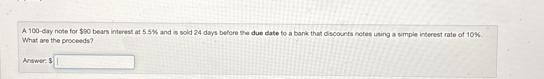 A 1 0 0 - day note for $ 9 0 bears interest at 5