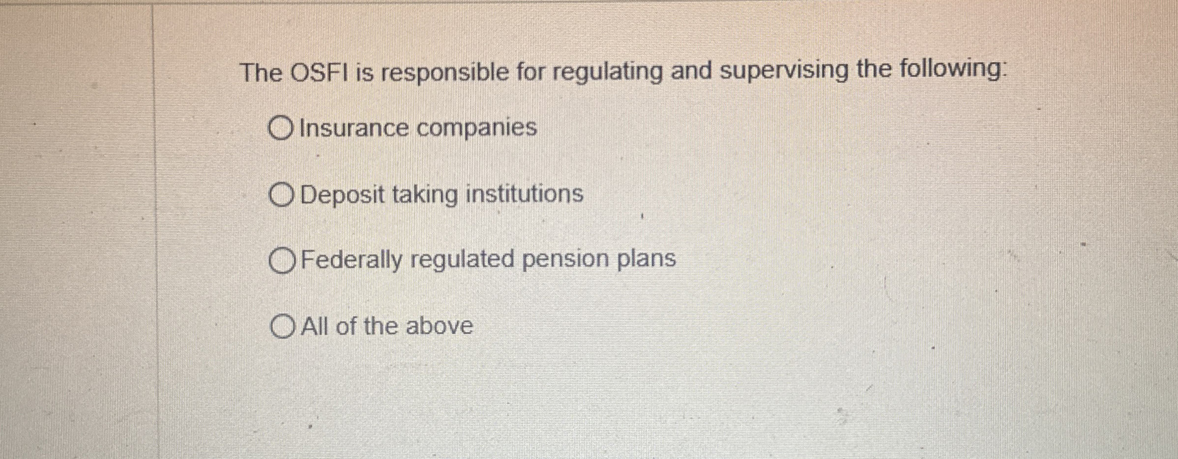 The OSFI is responsible for regulating and