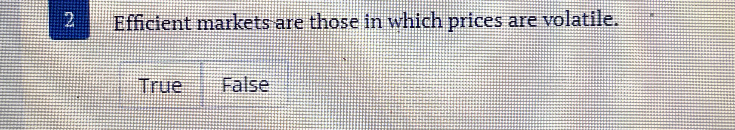 2 Efficient markets are those in which prices are