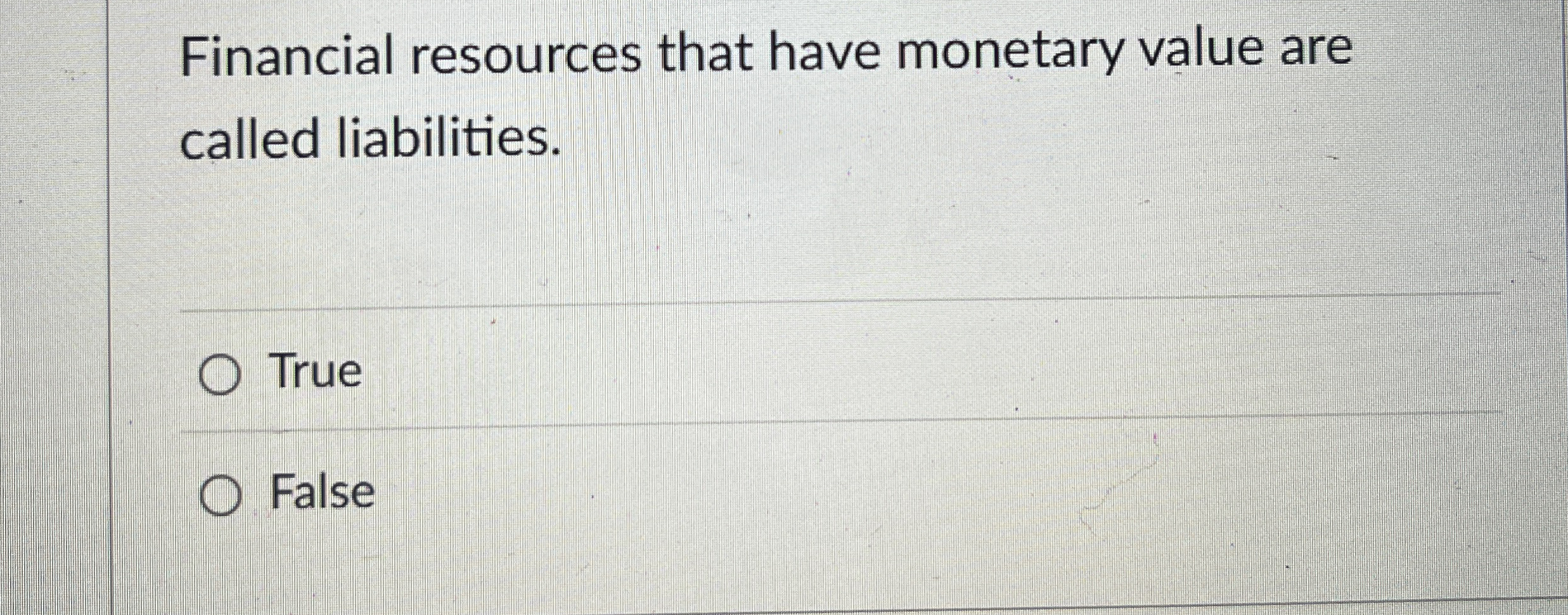 Financial resources that have monetary value are